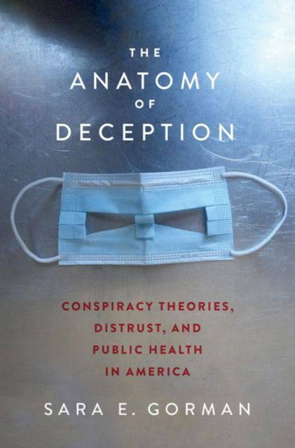 Cover for Gorman, Sara E. (CEO, CEO, Critica) · The Anatomy of Deception: Conspiracy Theories, Distrust, and Public Health in America (Hardcover Book) (2024)