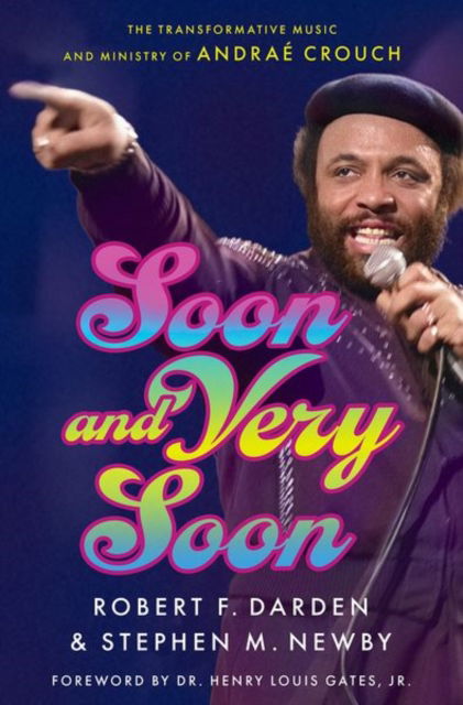 Cover for Darden, Robert F. (Emeritus Professor of Journalism, Emeritus Professor of Journalism, Baylor University) · Soon and Very Soon: The Transformative Music and Ministry of Andrae Crouch (Hardcover Book) (2025)