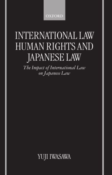 Cover for Iwasawa, Yuji (Professor of International Law, Professor of International Law, University of Tokyo) · International Law, Human Rights, and Japanese Law: The Impact of International Law on Japanese Law (Hardcover Book) (1998)