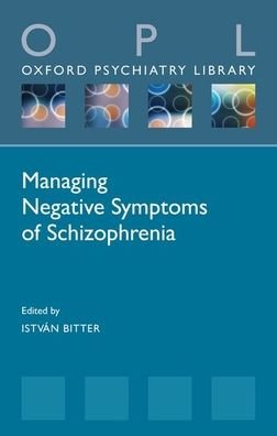 Managing Negative Symptoms of Schizophrenia - Oxford Psychiatry Library - István Bitter - Books - Oxford University Press - 9780198840121 - April 9, 2020