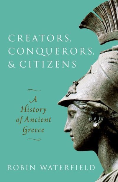 Cover for Waterfield, Robin (Writer and translator) · Creators, Conquerors, and Citizens: A History of Ancient Greece (Paperback Bog) (2020)