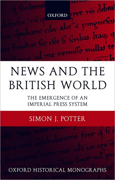 Cover for Potter, Simon J. (, Lecturer in Imperial History, National University of Ireland, Galway) · News and the British World: The Emergence of an Imperial Press System 1876-1922 - Oxford Historical Monographs (Hardcover bog) (2003)