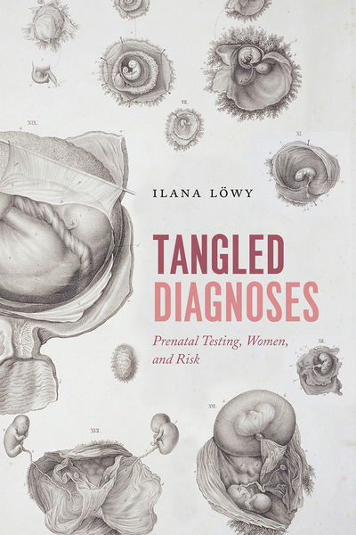 Cover for Ilana Lowy · Tangled Diagnoses: Prenatal Testing, Women, and Risk (Hardcover Book) (2018)