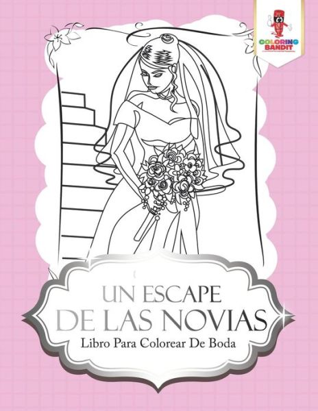 Cover for Coloring Bandit · Un Escape De Las Novias : Libro Para Colorear De Boda (Paperback Book) (2017)
