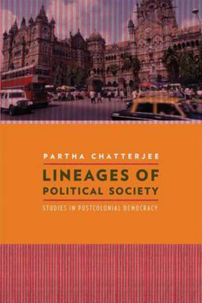 Lineages of Political Society: Studies in Postcolonial Democracy - Cultures of History - Partha Chatterjee - Books - Columbia University Press - 9780231158121 - November 29, 2011