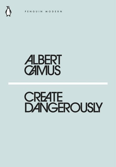 Cover for Albert Camus · Create Dangerously - Penguin Modern (Paperback Book) (2018)