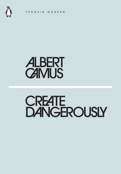 Create Dangerously - Penguin Modern - Albert Camus - Livros - Penguin Books Ltd - 9780241339121 - 22 de fevereiro de 2018