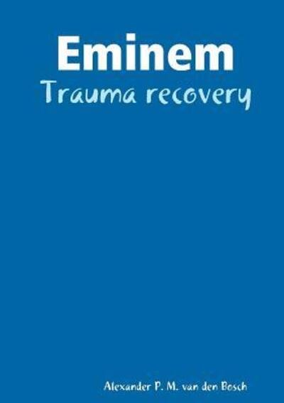 Cover for Alexander P M Van Den Bosch · Eminem - Trauma recovery (Taschenbuch) (2017)