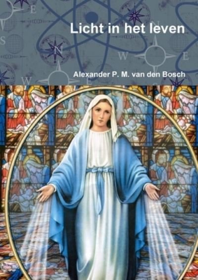 Cover for Alexander P. M. Van Den Bosch · Licht in Het Leven (Book) (2017)