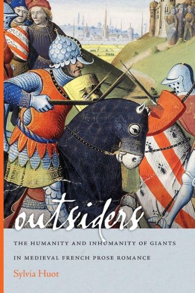 Cover for Sylvia Huot · Outsiders: the Humanity and Inhumanity of Giants in Medieval French Prose Romance - the Conway Lectures in Medieval Studies (Paperback Book) (2016)