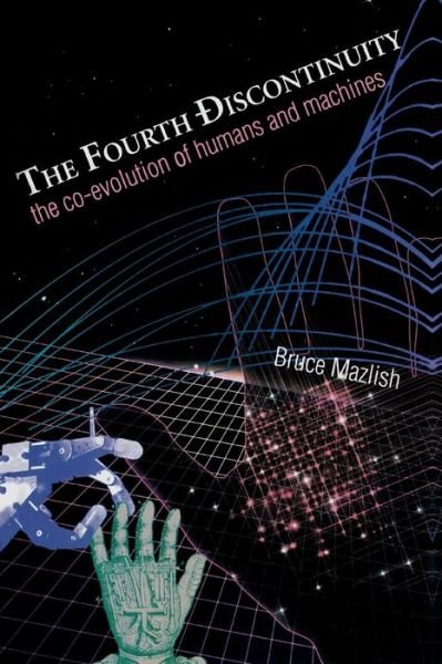 Cover for Bruce Mazlish · The Fourth Discontinuity: The Co-Evolution of Humans and Machines (Paperback Bog) [New edition] (1995)