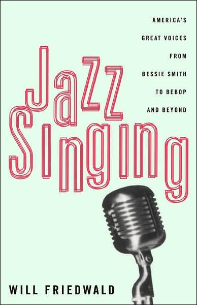 Jazz Singing: America's Great Voices From Bessie Smith To Bebop And Beyond - Will Friedwald - Kirjat - Hachette Books - 9780306807121 - torstai 22. elokuuta 1996