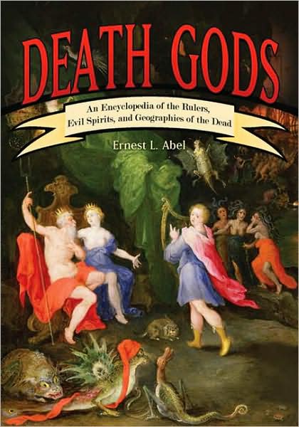 Cover for Abel, Ernest L. (Wayne State University, USA) · Death Gods: An Encyclopedia of the Rulers, Evil Spirits, and Geographies of the Dead (Hardcover Book) (2009)