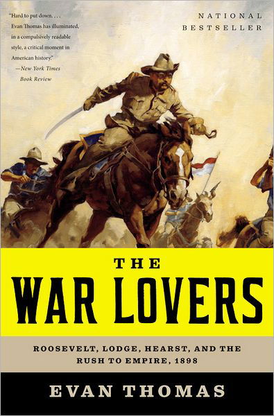 Cover for Evan Thomas · The War Lovers: Roosevelt, Lodge, Hearst, and the Rush to Empire, 1898 (Taschenbuch) (2011)