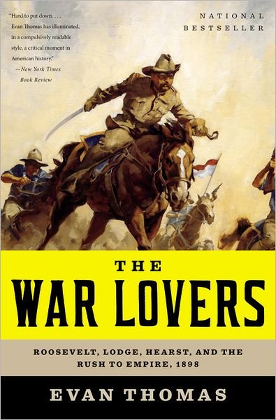 Cover for Evan Thomas · The War Lovers: Roosevelt, Lodge, Hearst, and the Rush to Empire, 1898 (Paperback Bog) (2016)