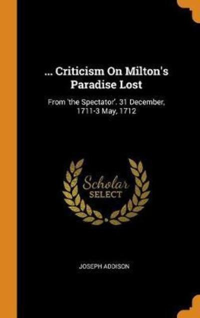 ... Criticism on Milton's Paradise Lost - Joseph Addison - Książki - Franklin Classics Trade Press - 9780344290121 - 27 października 2018