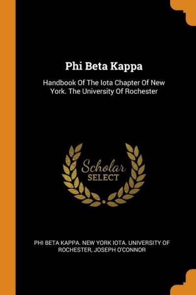 Cover for Joseph O'Connor · Phi Beta Kappa: Handbook of the Iota Chapter of New York. the University of Rochester (Pocketbok) (2018)