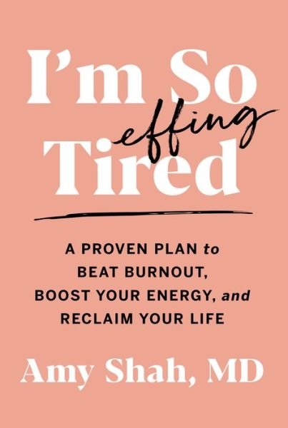Cover for MD Amy Shah · I'm So Effing Tired: A Proven Plan to Beat Burnout, Boost Your Energy, and Reclaim Your Life (Pocketbok) (2022)