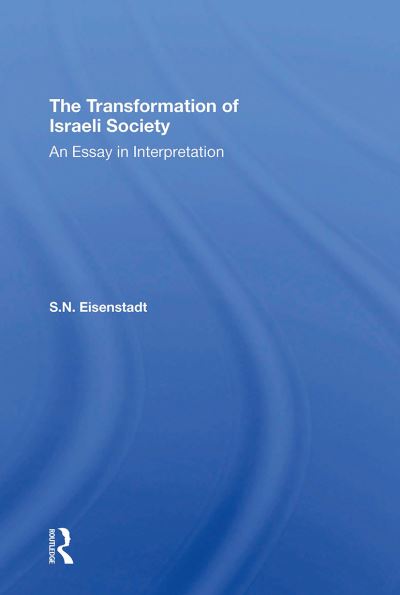 The Transformation Of Israeli Society: An Essay In Interpretation - S. N. Eisenstadt - Livres - Taylor & Francis Ltd - 9780367312121 - 31 octobre 2024