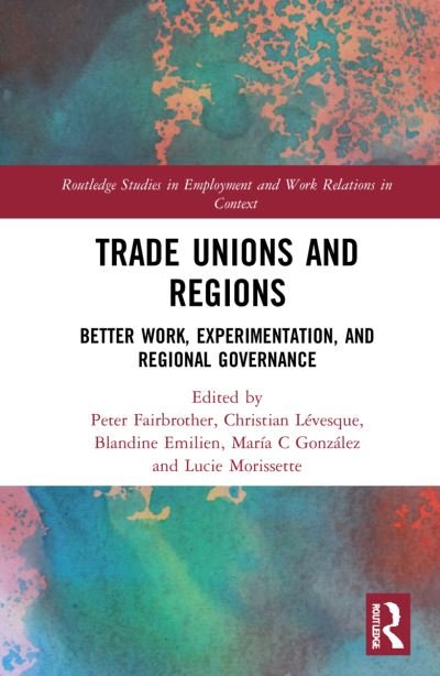 Cover for Blandine Emilien · Trade Unions and Regions: Better Work, Experimentation, and Regional Governance - Routledge Studies in Employment and Work Relations in Context (Innbunden bok) (2022)