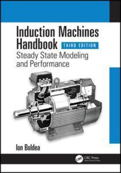 Cover for Boldea, Ion (University Politehnica Timisoara, Romania) · Induction Machines Handbook: Steady State Modeling and Performance - Electric Power Engineering Series (Hardcover Book) (2020)