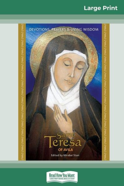 Saint Teresa of Avila Devotions, Prayers & Living Wisdom - Mirabai Starr - Książki - ReadHowYouWant - 9780369321121 - 14 maja 2010