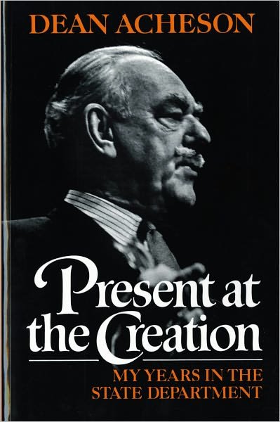 Present at the Creation: My Years in the State Department - Dean Acheson - Books - WW Norton & Co - 9780393304121 - February 10, 1988