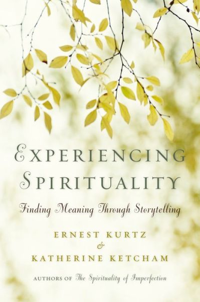 Cover for Kurtz, Ernest (Ernest Kurtz) · Experiencing Spirituality: Finding Meaning Through Storytelling (Paperback Book) (2015)