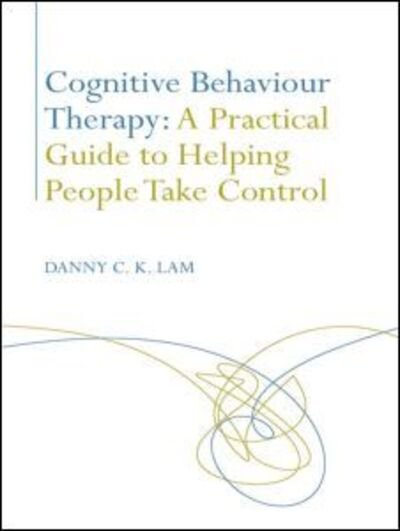 Cover for Lam, Danny C. K. (Kingston University and St George's Medical School, UK) · Cognitive Behaviour Therapy: A Practical Guide to Helping People Take Control (Paperback Book) (2008)