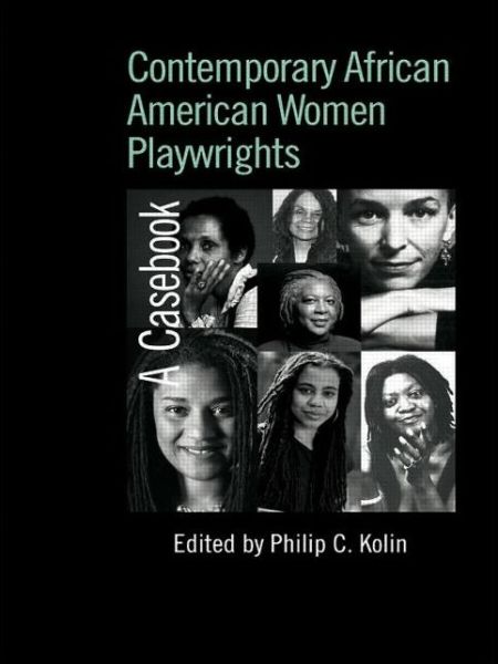 Cover for Philip C Kolin · Contemporary African American Women Playwrights: A Casebook - Casebooks on Modern Dramatists (Paperback Book) (2012)