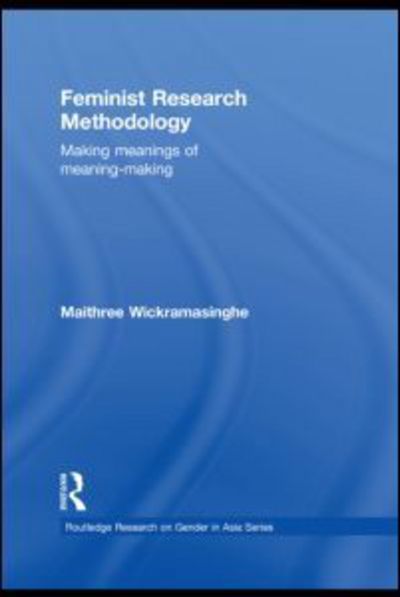 Cover for Wickramasinghe, Maithree (University of Kelaniya, Sri Lanka) · Feminist Research Methodology: Making Meanings of Meaning-Making (Paperback Book) (2011)