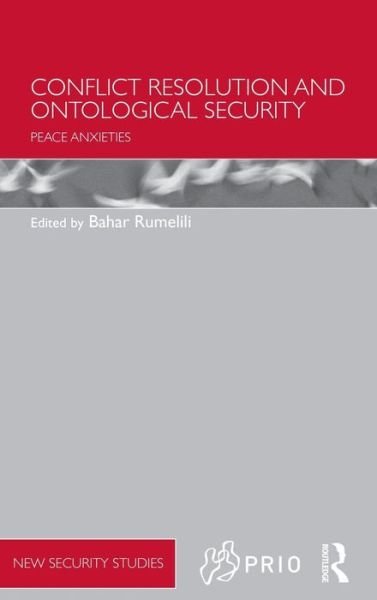 Cover for Bahar Rumelili · Conflict Resolution and Ontological Security: Peace Anxieties - PRIO New Security Studies (Hardcover Book) (2015)