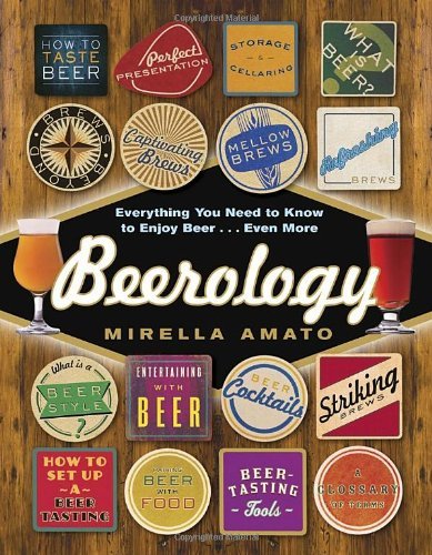 Beerology: Everything You Need to Know to Enjoy Beer... Even More - Mirella Amato - Kirjat - Random House USA Inc - 9780449016121 - tiistai 27. toukokuuta 2014