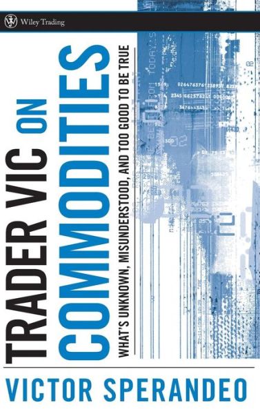 Trader Vic on Commodities: What's Unknown, Misunderstood, and Too Good to Be True - Wiley Trading - Victor Sperandeo - Bücher - John Wiley & Sons Inc - 9780470102121 - 14. März 2008