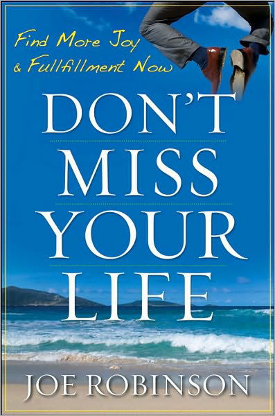 Cover for Joe Robinson · Don't Miss Your Life: Find More Joy and Fulfillment Now (Inbunden Bok) (2010)