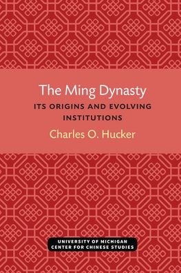 Cover for Charles Hucker · The Ming Dynasty: Its Origins and Evolving Institutions - Michigan Monographs In Chinese Studies (Paperback Bog) (2021)