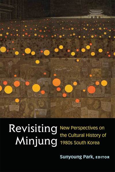 Cover for Sunyoung Park · Revisiting Minjung: New Perspectives on the Cultural History of 1980s South Korea - Perspectives On Contemporary Korea (Paperback Book) (2019)