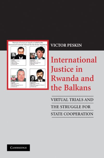 Cover for Peskin, Victor (Arizona State University) · International Justice in Rwanda and the Balkans: Virtual Trials and the Struggle for State Cooperation (Pocketbok) (2009)