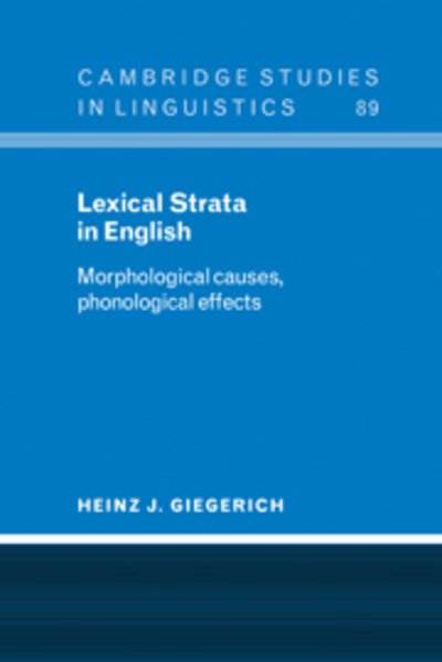 Cover for Giegerich, Heinz J. (University of Edinburgh) · Lexical Strata in English: Morphological Causes, Phonological Effects - Cambridge Studies in Linguistics (Gebundenes Buch) (1999)