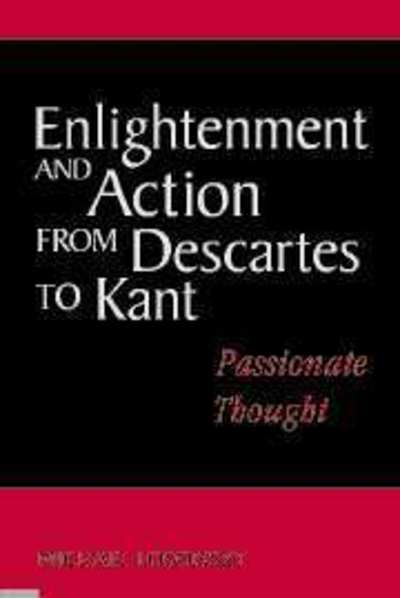 Cover for Losonsky, Michael (Colorado State University) · Enlightenment and Action from Descartes to Kant: Passionate Thought (Hardcover Book) (2001)