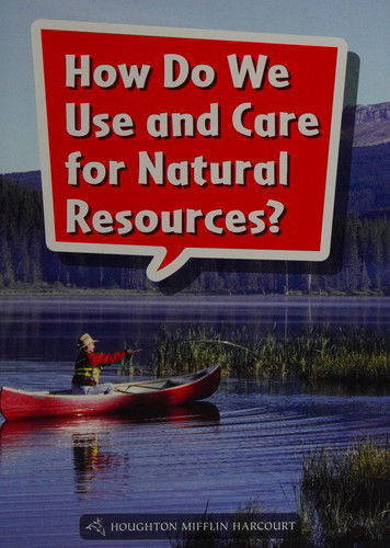 Cover for Houghton Mifflin Harcourt · How do we use and care for natural resources? Grade 1 (Book) (2013)