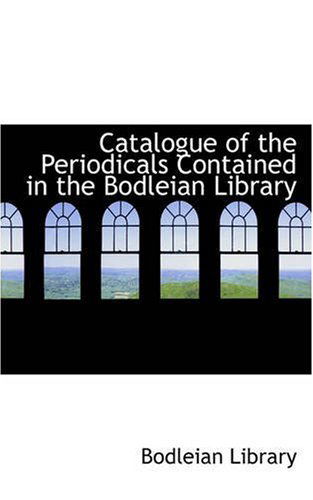 Cover for Bodleian Library · Catalogue of the Periodicals Contained in the Bodleian Library (Pocketbok) (2008)