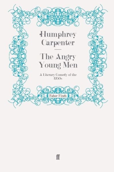 Cover for Humphrey Carpenter · The Angry Young Men: A Literary Comedy of the 1950s (Taschenbuch) [Main edition] (2009)