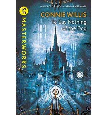 Cover for Connie Willis · To Say Nothing of the Dog - S.F. Masterworks (Taschenbuch) (2013)