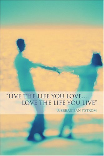 Cover for J. Ystrom · Live the Life You Love...love the Life You Live (Pocketbok) (2005)
