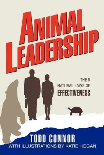 Todd Connor · Animal Leadership: the 5 Natural Laws of Effectiveness (Paperback Book) (2005)