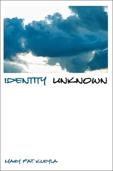 Mary Pat Kleyla · Identity Unknown (Hardcover Book) (2003)