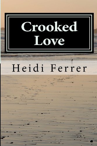 Crooked Love - Heidi Ferrer - Kirjat - Girl to Mom - 9780615732121 - maanantai 3. joulukuuta 2012