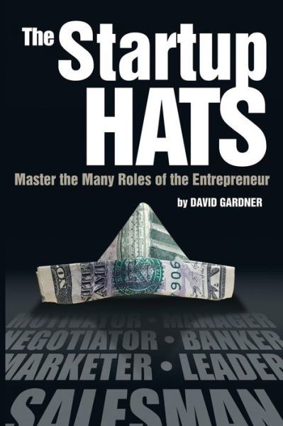 Cover for David Gardner · The Startup Hats: Master the Many Roles of the Entrepreneur (Pocketbok) (2014)