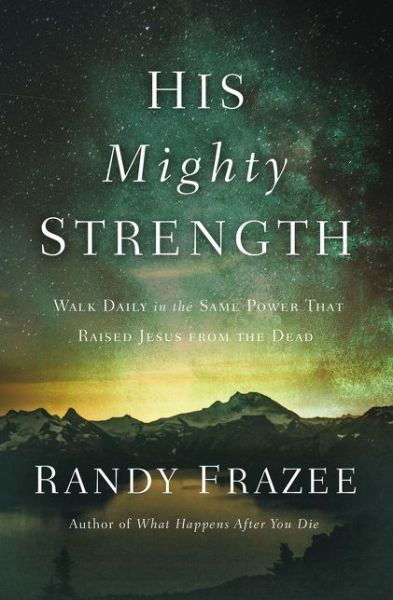 Cover for Randy Frazee · His Mighty Strength: Walk Daily in the Same Power That Raised Jesus from the Dead (Paperback Bog) (2021)